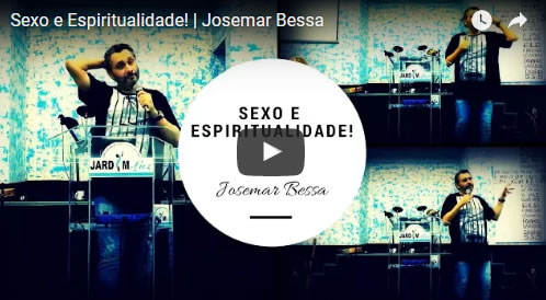 Sexo e Espiritualidade – Sermão: Josemar Bessa