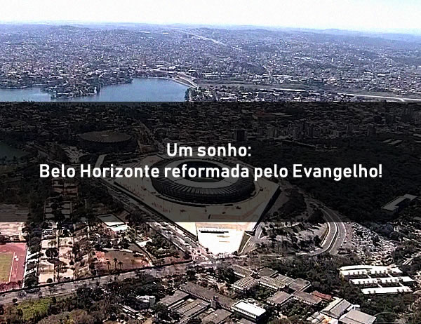 Um sonho: Belo Horizonte reformada pelo Evangelho!